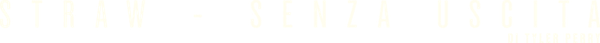 STRAW - Senza uscita